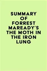 Book cover of Summary of Forrest Maready's The Moth in the Iron Lung by IRB Media