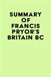 Book cover of Summary of Francis Pryor's Britain BC by IRB Media