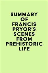 Book cover of Summary of Francis Pryor's Scenes from Prehistoric Life by IRB Media