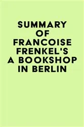 Book cover of Summary of Francoise Frenkel's A Bookshop in Berlin by Unknown