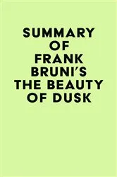 Book cover of Summary of Frank Bruni's The Beauty of Dusk by Unknown