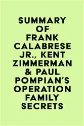 Book cover of Summary of Frank Calabrese Jr., Kent Zimmerman & Paul Pompian's Operation Family Secrets by IRB Media