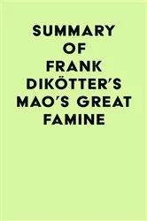 Book cover of Summary of Frank Dikötter's Mao's Great Famine by IRB Media
