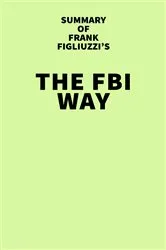 Book cover of Summary of Frank Figliuzzi's The FBI Way by IRB Media