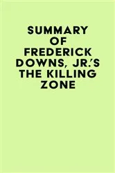 Book cover of Summary of Frederick Downs, Jr.'s The Killing Zone by IRB Media