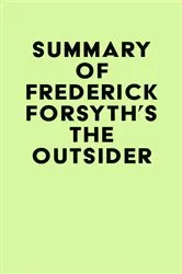 Book cover of Summary of Frederick Forsyth's The Outsider by Unknown