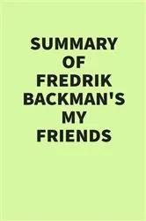 Book cover of Summary of Fredrik Backman’s My Friends by IRB Media