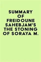 Book cover of Summary of Freidoune Sahebjam's The Stoning of Soraya M. by IRB Media