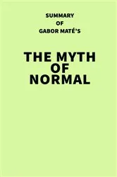 Book cover of Summary of Gabor Maté's The Myth of Normal by IRB Media