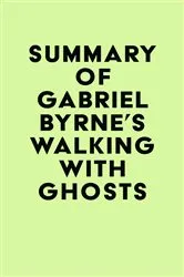 Book cover of Summary of Gabriel Byrne's Walking with Ghosts by Unknown