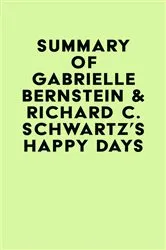 Book cover of Summary of Gabrielle Bernstein & Richard C. Schwartz's Happy Days by Unknown