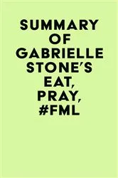 Book cover of Summary of Gabrielle Stone's Eat, Pray, #FML by Unknown