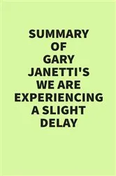 Book cover of Summary of Gary Janetti’s We Are Experiencing a Slight Delay by IRB Media
