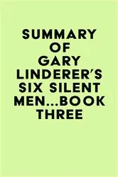 Book cover of Summary of Gary Linderer's Six Silent Men...Book Three by Unknown