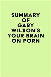 Book cover of Summary of Gary Wilson's Your Brain on Porn by IRB Media