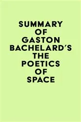 Book cover of Summary of Gaston Bachelard's The Poetics of Space by IRB Media