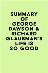 Book cover of Summary of George Dawson & Richard Glaubman's Life Is So Good by Unknown