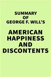 Book cover of Summary of George F. Will's American Happiness and Discontents by IRB Media