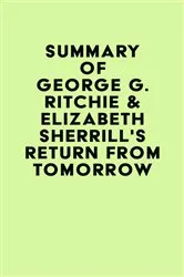 Book cover of Summary of George G. Ritchie & Elizabeth Sherrill's Return from Tomorrow by Unknown
