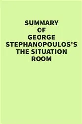 Book cover of Summary of George Stephanopoulos’s The Situation Room by Unknown
