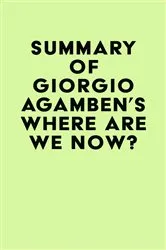 Book cover of Summary of Giorgio Agamben's Where Are We Now? by IRB Media