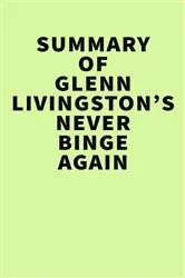Book cover of Summary of Glenn Livingston’s Never Binge Again by IRB Media