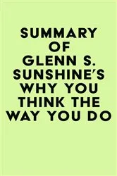 Book cover of Summary of Glenn S. Sunshine's Why You Think the Way You Do by IRB Media