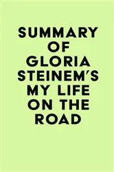 Book cover of Summary of Gloria Steinem's My Life on the Road by IRB Media