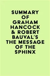 Book cover of Summary of Graham Hancock & Robert Bauval's The Message of the Sphinx by IRB Media