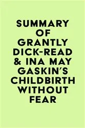 Book cover of Summary of Grantly Dick-Read & Ina May Gaskin's Childbirth Without Fear by IRB Media