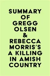 Book cover of Summary of Gregg Olsen & Rebecca Morris's A Killing in Amish Country by Unknown