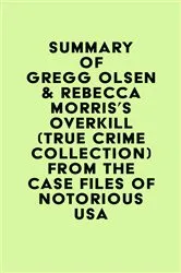 Book cover of Summary of Gregg Olsen & Rebecca Morris's Overkill (True Crime Collection) From the Case Files of Notorious USA by Unknown