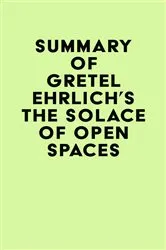 Book cover of Summary of Gretel Ehrlich's The Solace of Open Spaces by IRB Media