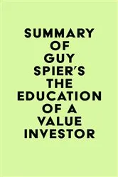 Book cover of Summary of Guy Spier's The Education of a Value Investor by IRB Media