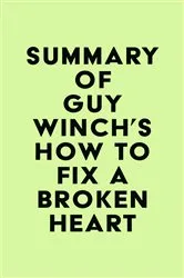 Book cover of Summary of Guy Winch's How to Fix a Broken Heart by IRB Media