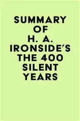 Book cover of Summary of H. A. Ironside's The 400 Silent Years by IRB Media