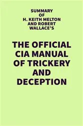 Book cover of Summary of H. Keith Melton and Robert Wallace's The Official CIA Manual of Trickery and Deception by IRB Media