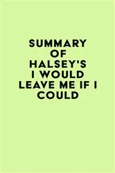 Book cover of Summary of Halsey's I Would Leave Me If I Could by IRB Media