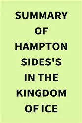 Book cover of Summary of Hampton Sides's In the Kingdom of Ice by Unknown