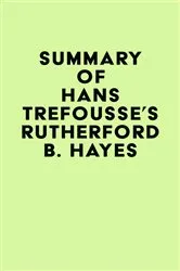 Book cover of Summary of Hans Trefousse's Rutherford B. Hayes by IRB Media