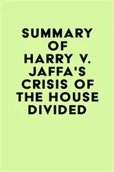 Book cover of Summary of Harry V. Jaffa's Crisis of the House Divided by IRB Media