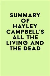 Book cover of Summary of Hayley Campbell's All the Living and the Dead by IRB Media