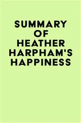 Book cover of Summary of Heather Harpham's Happiness by Unknown