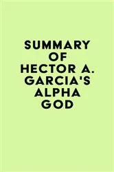 Book cover of Summary of Hector A. Garcia's Alpha God by IRB Media