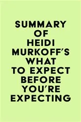 Book cover of Summary of Heidi Murkoff's What to Expect Before You're Expecting by Unknown