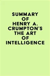 Book cover of Summary of Henry A. Crumpton's The Art of Intelligence by Unknown