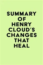 Book cover of Summary of Henry Cloud's Changes That Heal by IRB Media
