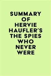 Book cover of Summary of Hervie Haufler's The Spies Who Never Were by IRB Media