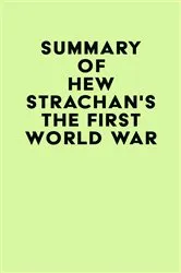Book cover of Summary of Hew Strachan's The First World War by IRB Media