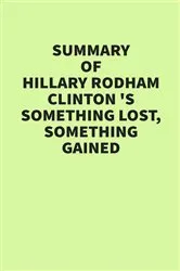 Book cover of Summary of Hillary Rodham Clinton’s Something Lost, Something Gained by IRB Media
